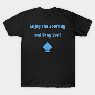 Enjoy the Journey and Stay Zen! T-Shirt